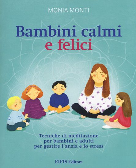 Immagine di BAMBINI CALMI E FELICI. TECNICHE DI MEDITAZIONE PER BAMBINI E ADULTI PER GESTIRE L`ANSIA E LO ST...