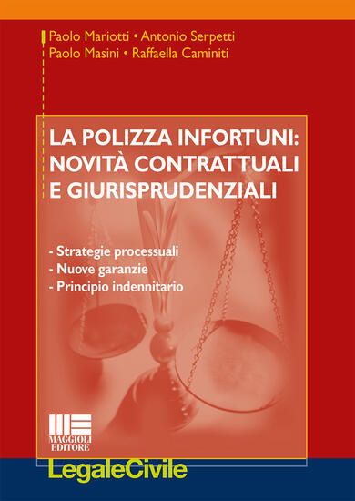 Immagine di POLIZZA INFORTUNI. NOVITA` CONTRATTUALI E GIURISPRUDENZIALI. STRATEGIE PROCESSUALI, NUOVE GARANZIE,