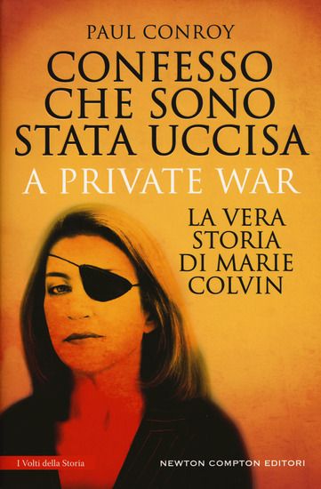 Immagine di CONFESSO CHE SONO STATA UCCISA. A PRIVATE WAR. LA VERA STORIA DI MARIE COLVIN