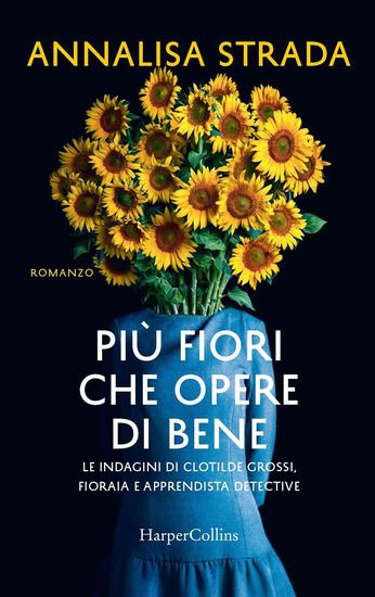 Immagine di PIU` FIORI CHE OPERE DI BENE. LE INDAGINI DI CLOTILDE GROSSI, FIORAIA E APPRENDISTA DETECTIVE