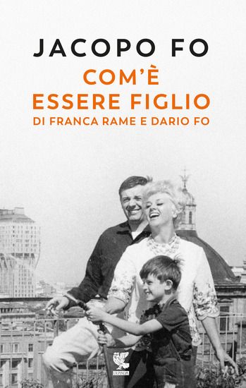 Immagine di COM`E` ESSERE FIGLIO DI FRANCA RAME E DARIO FO