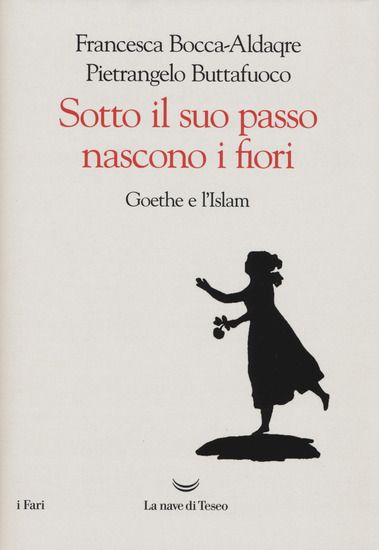 Immagine di SOTTO IL SUO PASSO NASCONO I FIORI. GOETHE E L`ISLAM