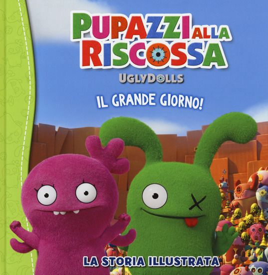 Immagine di UGLYDOLLS. PUPAZZI ALLA RISCOSSA. IL GRANDE GIORNO! LA STORIA ILLUSTRATA. EDIZ. A COLORI