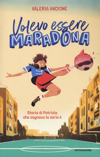 Immagine di VOLEVO ESSERE MARADONA. STORIA DI PATRIZIA CHE SOGNAVA LA SERIE A