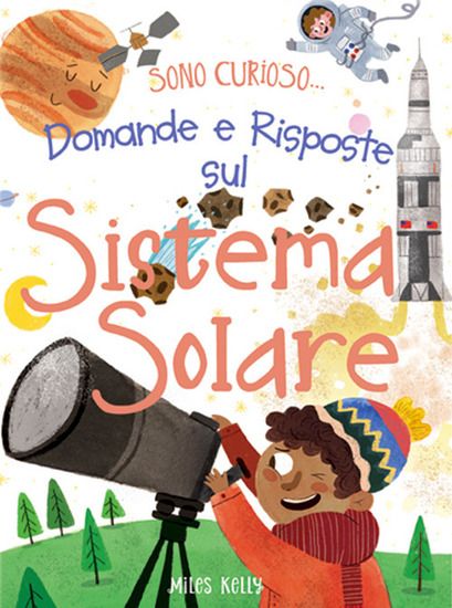 Immagine di DOMANDE E RISPOSTE SUL SISTEMA SOLARE. SONO CURIOSO.... EDIZ. A COLORI