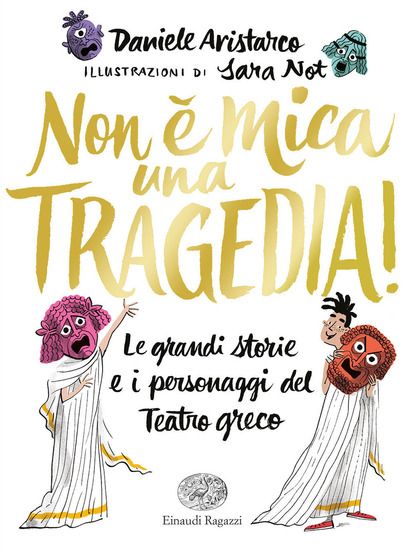 Immagine di NON E` MICA UNA TRAGEDIA! LE GRANDI STORIE E I PERSONAGGI DEL TEATRO GRECO