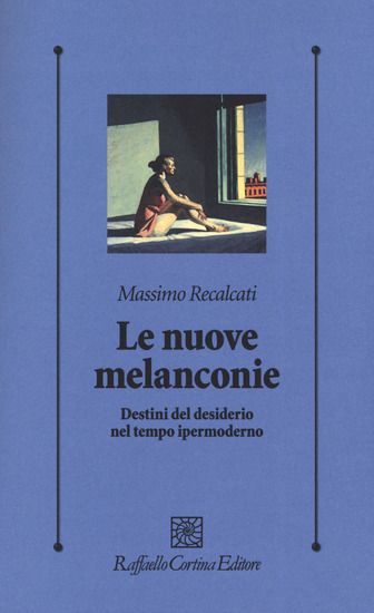 Immagine di NUOVE MELANCONIE. DESTINI DEL DESIDERIO NEL TEMPO IPERMODERNO (LE)