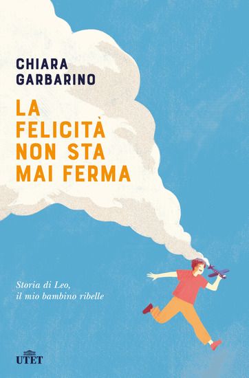 Immagine di FELICITA` NON STA MAI FERMA. STORIA DI LEO, IL MIO BAMBINO RIBELLE (LA)