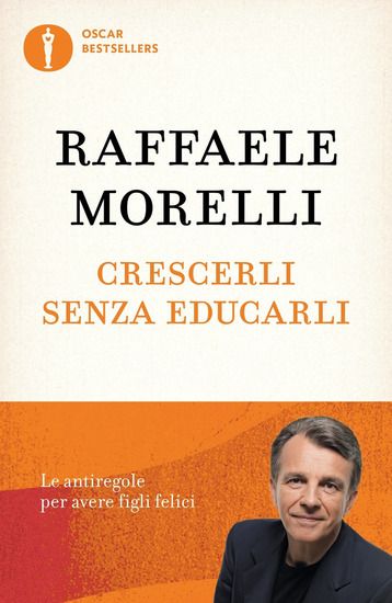 Immagine di CRESCERLI SENZA EDUCARLI. LE ANTIREGOLE PER AVERE FIGLI FELICI