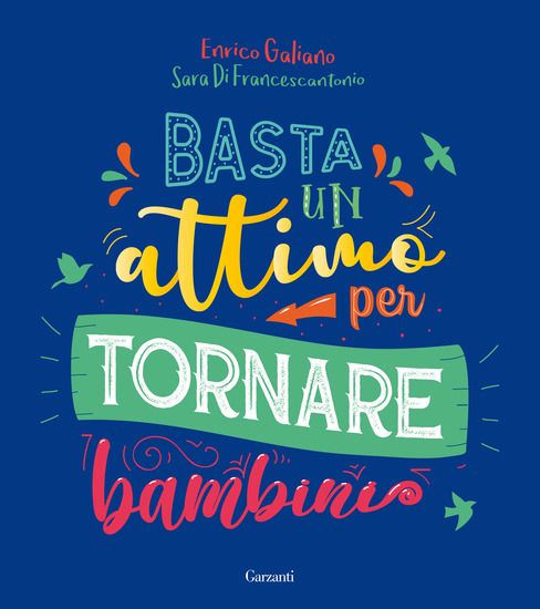 Immagine di BASTA UN ATTIMO PER TORNARE BAMBINI. EDIZ. A COLORI