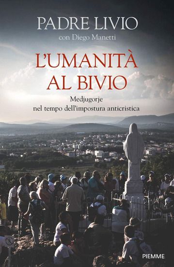 Immagine di UMANITA` AL BIVIO. MEDJUGORJE NEL TEMPO DELL`IMPOSTURA ANTICRISTICA (L`)