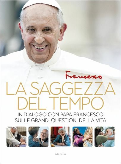 Immagine di SAGGEZZA DEL TEMPO. IN DIALOGO CON PAPA FRANCESCO SULLE GRANDI QUESTIONI DELLA VITA (LA)