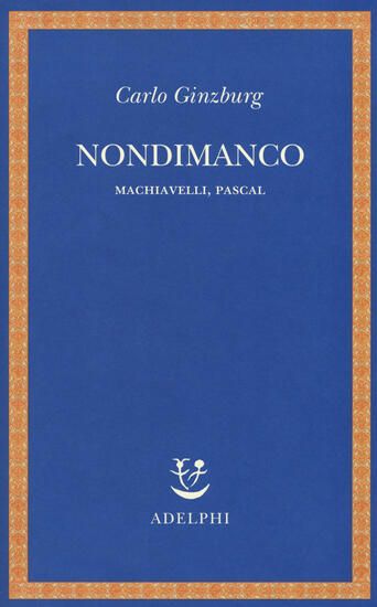 Immagine di NONDIMANCO. MACHIAVELLI, PASCAL