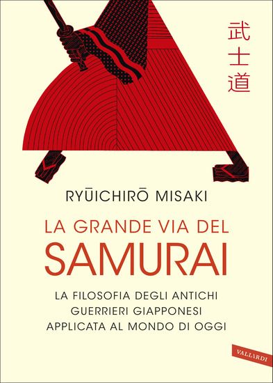 Immagine di GRANDE VIA DEL SAMURAI. LA FILOSOFIA DEGLI ANTICHI GUERRIERI GIAPPONESI APPLICATA AL MONDO DI OG...