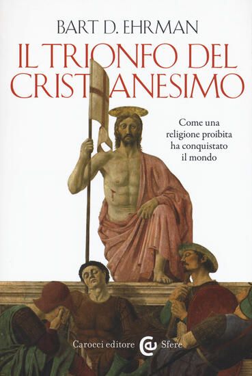 Immagine di TRIONFO DEL CRISTIANESIMO. COME UNA RELIGIONE PROIBITA HA CONQUISTATO IL MONDO (IL)