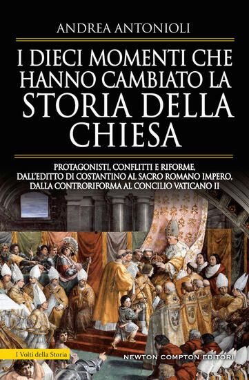 Immagine di DIECI MOMENTI CHE HANNO CAMBIATO LA STORIA DELLA CHIESA. PROTAGONISTI, CONFLITTI E RIFORME, DALL...