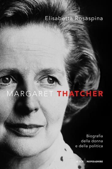 Immagine di MARGARET THATCHER. BIOGRAFIA DELLA DONNA E DELLA POLITICA