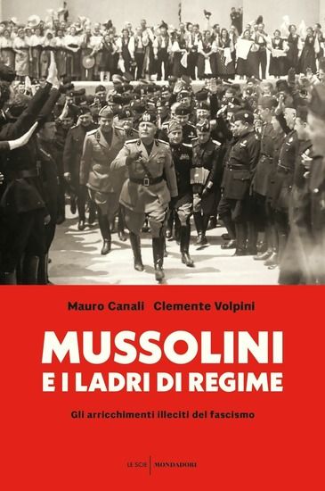 Immagine di MUSSOLINI E I LADRI DI REGIME. GLI ARRICCHIMENTI ILLECITI DEL FASCISMO