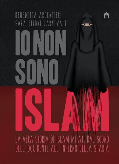 Immagine di IO NON SONO ISLAM. LA VERA STORIA DI ISLAM MITAT. DAL SOGNO DELL`OCCIDENTE, ALL`INFERNO DELLA SH...