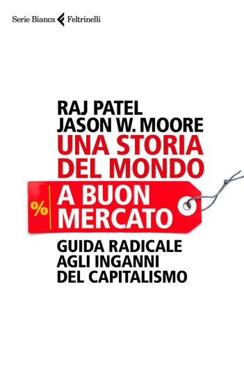 Immagine di STORIA DEL MONDO A BUON MERCATO. GUIDA RADICALE AGLI INGANNI DEL CAPITALISMO (UNA)