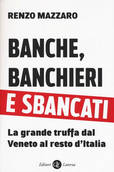 Immagine di BANCHE, BANCHIERI E SBANCATI. LA GRANDE TRUFFA DAL VENETO AL RESTO D`ITALIA