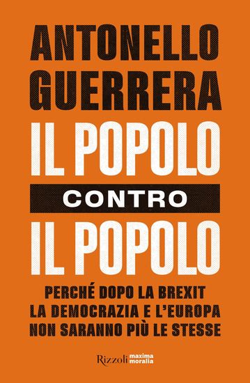 Immagine di POPOLO CONTRO IL POPOLO. PERCHE` DOPO LA BREXIT LA DEMOCRAZIA E L`EUROPA NON SARANNO PIU` LE STESSE