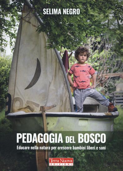 Immagine di PEDAGOGIA DEL BOSCO. EDUCARE NELLA NATURA PER CRESCERE BAMBINI LIBERI E SANI