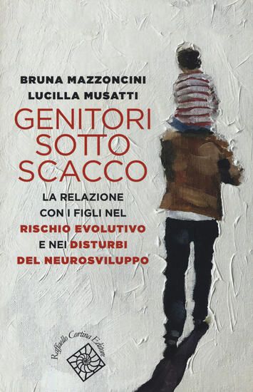 Immagine di GENITORI SOTTO SCACCO. LA RELAZIONE CON I FIGLI NEL RISCHIO EVOLUTIVO E NEI DISTURBI DEL NEUROSV...