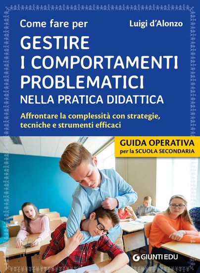 Immagine di GESTIRE I COMPORTAMENTI PROBLEMATICI NELLA PRATICA DIDATTICA. AFFRONTARE LA COMPLESSITA` CON STR...