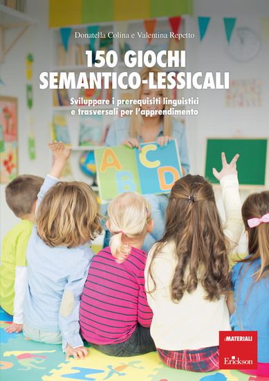 Immagine di 150 GIOCHI SEMANTICO-LESSICALI. SVILUPPARE I PREREQUISITI LINGUISTICI E TRASVERSALI PER L`APPREN...