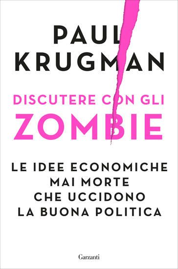 Immagine di DISCUTERE CON GLI ZOMBIE. LE IDEE ECONOMICHE MAI MORTE CHE UCCIDONO LA BUONA POLITICA