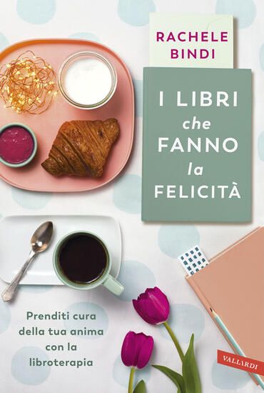 Immagine di LIBRI CHE FANNO LA FELICITA`. PRENDITI CURA DELLA TUA ANIMA CON LA LIBROTERAPIA (I)