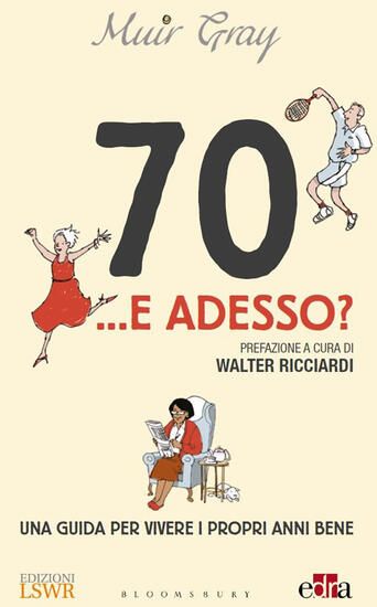 Immagine di 70... E ADESSO? UNA GUIDA PER VIVERE I PROPRI ANNI BENE