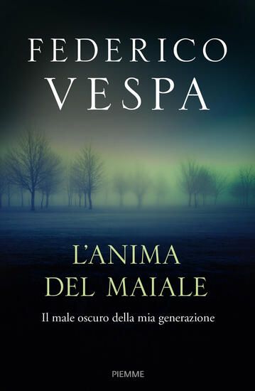 Immagine di ANIMA DEL MAIALE. IL MALE OSCURO DELLA MIA GENERAZIONE (L`)