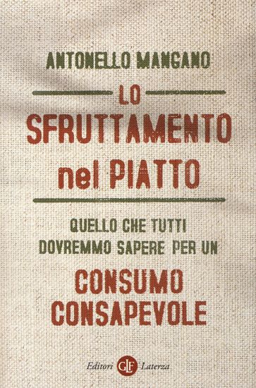 Immagine di SFRUTTAMENTO NEL PIATTO. QUELLO CHE TUTTI DOVREMMO SAPERE PER UN CONSUMO CONSAPEVOLE (LO)