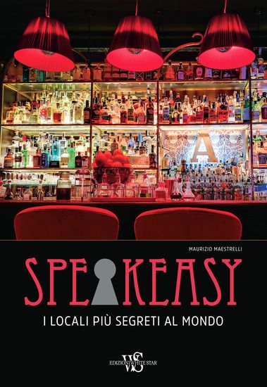 Immagine di SPEAKEASY. I LOCALI PIU` SEGRETI AL MONDO