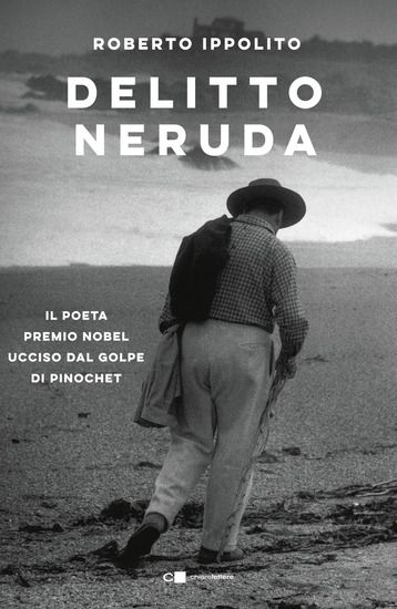 Immagine di DELITTO NERUDA. IL POETA PREMIO NOBEL UCCISO DAL GOLPE DI PINOCHET