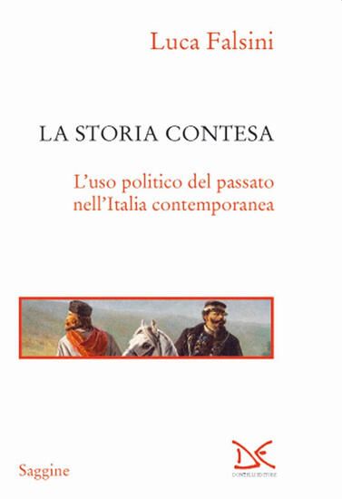 Immagine di STORIA CONTESA. L`USO POLITICO DEL PASSATO NELL`ITALIA CONTEMPORANEA (LA)