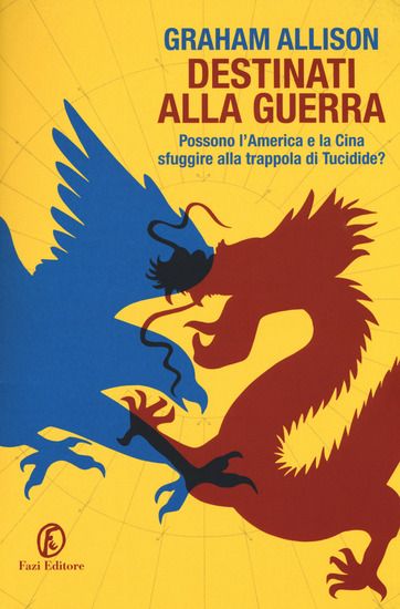 Immagine di DESTINATI ALLA GUERRA. POSSONO L`AMERICA E LA CINA SFUGGIRE ALLA TRAPPOLA DI TUCIDIDE?