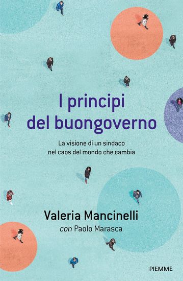 Immagine di PRINCIPI DEL BUONGOVERNO. LA VISIONE DI UN SINDACO NEL CAOS DEL MONDO CHE CAMBIA (I)