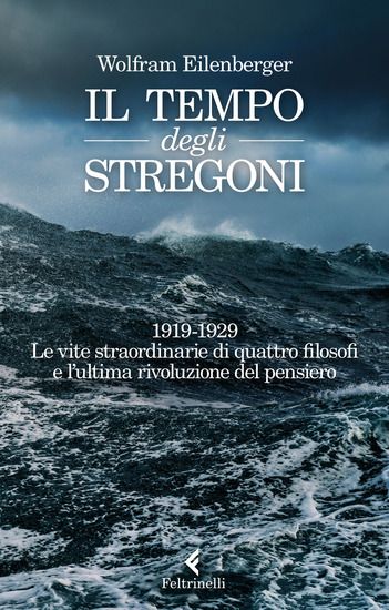 Immagine di TEMPO DEGLI STREGONI. 1919-1929. LE VITE STRAORDINARIE DI QUATTRO FILOSOFI E L`ULTIMA RIVOLUZION...