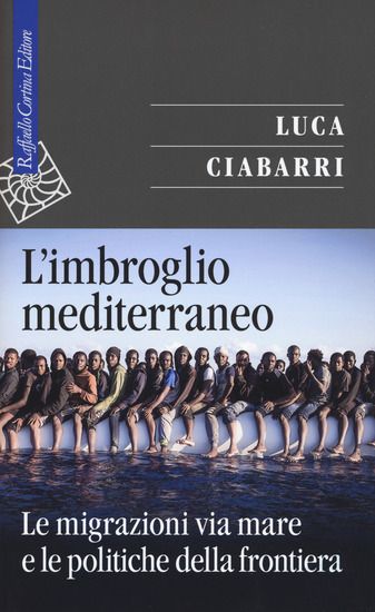 Immagine di IMBROGLIO MEDITERRANEO. LE MIGRAZIONI VIA MARE E LE POLITICHE DELLA FRONTIERA (L`)