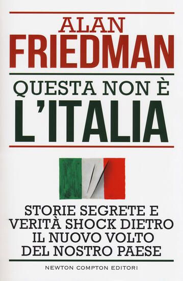 Immagine di QUESTA NON E` L`ITALIA. STORIE SEGRETE E VERITA` SHOCK DIETRO IL NUOVO VOLTO DEL NOSTRO PAESE