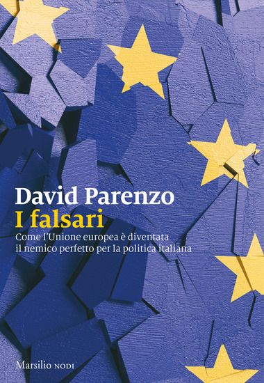 Immagine di FALSARI. COME L`UNIONE EUROPEA E` DIVENTATA IL NEMICO PERFETTO PER LA POLITICA ITALIANA (I)