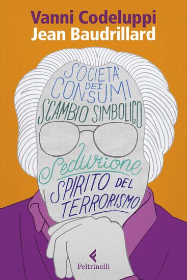 Immagine di JEAN BAUDRILLARD. LA SEDUZIONE DEL SIMBOLICO