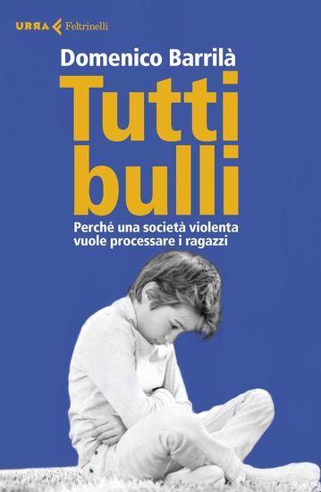 Immagine di TUTTI BULLI. PERCHE` UNA SOCIETA` VIOLENTA VUOLE PROCESSARE I RAGAZZI