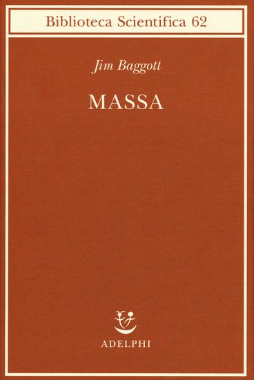 Immagine di MASSA. L`ORIGINE DELLA MATERIA DALL`ATOMO DEI GRECI ALLA MECCANICA QUANTISTICA