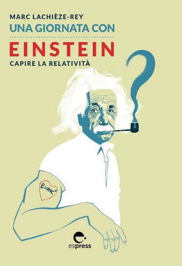 Immagine di GIORNATA CON EINSTEIN. CAPIRE LA RELATIVITA` (UNA)