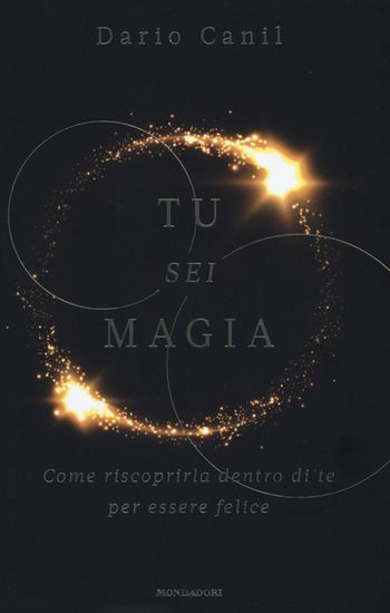 Immagine di TU SEI MAGIA. COME RISCOPRIRLA DENTRO DI TE PER ESSERE FELICE