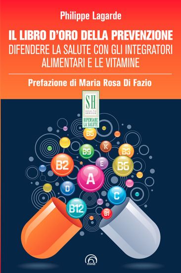 Immagine di LIBRO D`ORO DELLA PREVENZIONE. DIFENDERE LA SALUTE CON GLI INTEGRATORI ALIMENTARI E LE VITAMINE ...